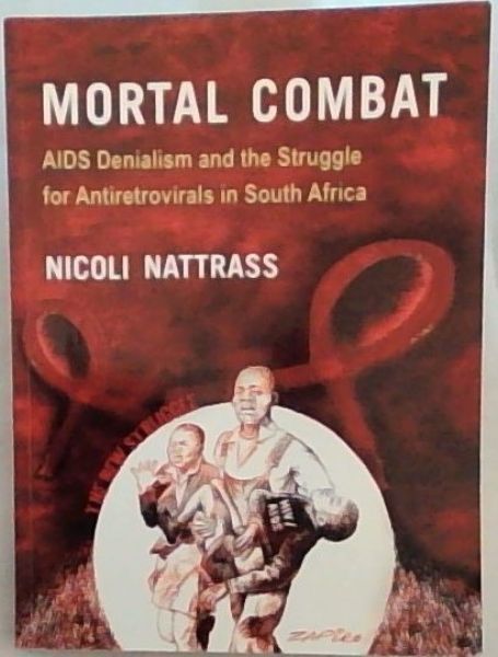 Mortal Combat: AIDS Denialism and the Struggle for Antiretrovirals in South Africa