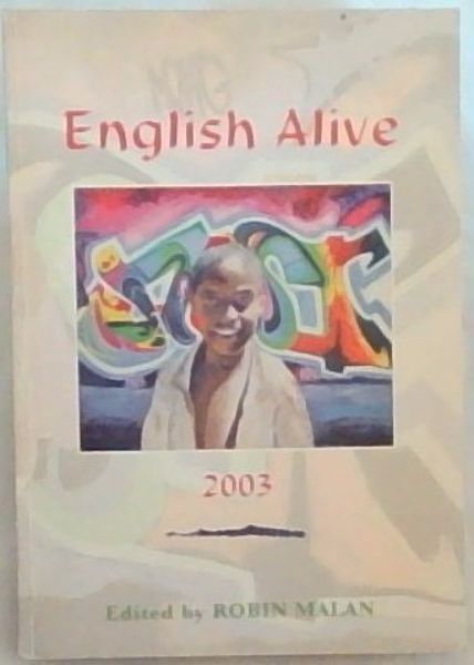 ENGLISH ALIVE 2003: Writings from High School & Colleges in Southern Africa
