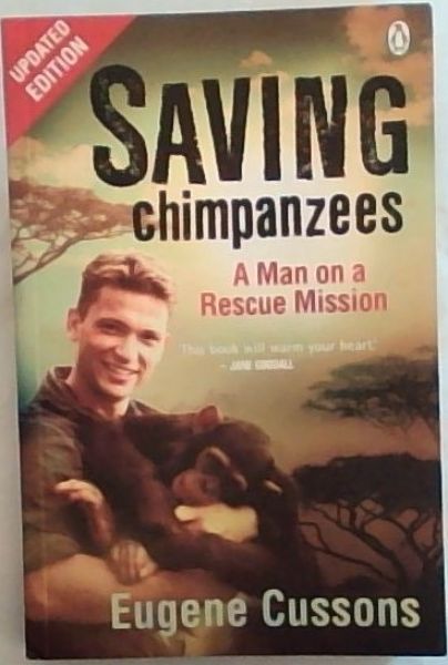 Saving Chimpanzees : A Man on A Rescue Mission (Updated Edition)