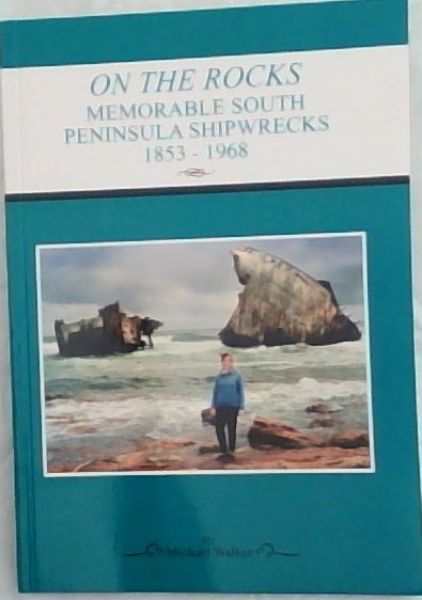 Image for On the Rocks: Memorable South Peninsula Shipwrecks 1853-1968 On the Rocks: Memorable South Peninsula Shipwrecks 1853-1968