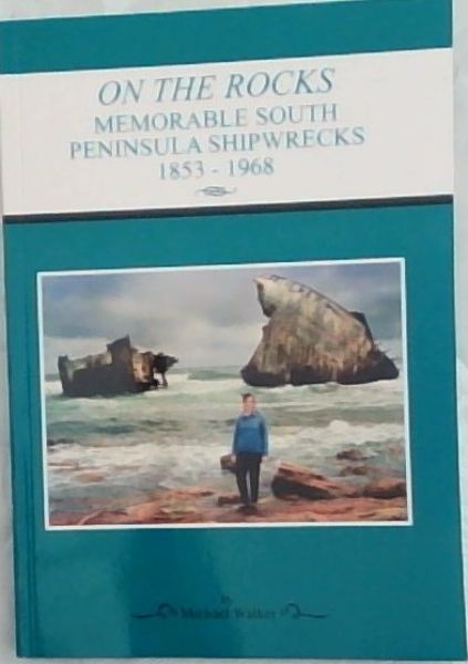 Image for On the Rocks: Memorable South Peninsula Shipwrecks 1853-1968 On the Rocks: Memorable South Peninsula Shipwrecks 1853-1968
