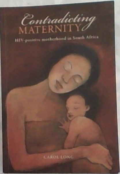 Contradicting Maternity: HIV-positive motherhood in South Africa