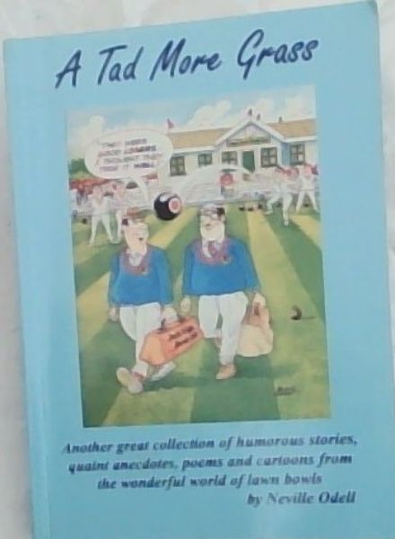 A Tad More Grass: Another great collection of humorous stories, quaint anecdotes, poems and cartoons from the wonderful world of lawn bowls