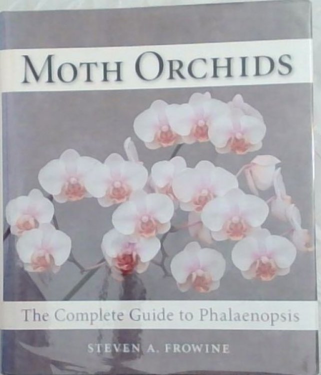 Image for Moth Orchids: The Complete Guide to Phalaenopsis Moth Orchids: The Complete Guide to Phalaenopsis