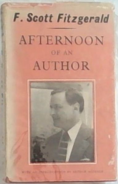 AFTERNOON OF AN AUTHOR: A Selection of Uncollected Stories and Essays with an introduction and Notes