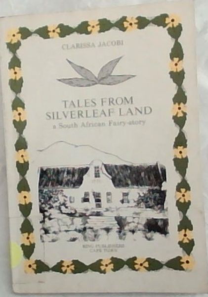 Tales from Silverleaf Land: A South African fairy-story (Signed by the author Clarissa Jacobi)