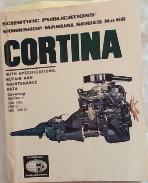 CORTINA: Scientific Publications Workshop Manual Cortina No 68: With Specifications, Repair and Maintenance Data. Covering Series - 1200, 1500, 1500 GT, 1600, 1600 GT