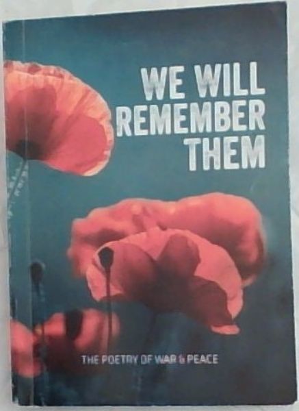 WE WILL REMEMBER THEM: The Poetry of War & Peace (An Anthology)