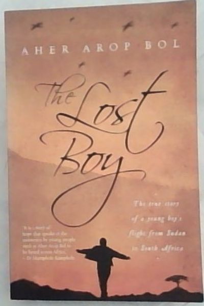 The Lost Boy: The true story of a Young Boy's flight form Sudan to South South Africa