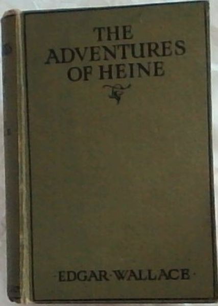 THE ADVENTURES OF HEINE: Being the Story of an Enemy Agent who lived and had his being in our midst during the early part of the War
