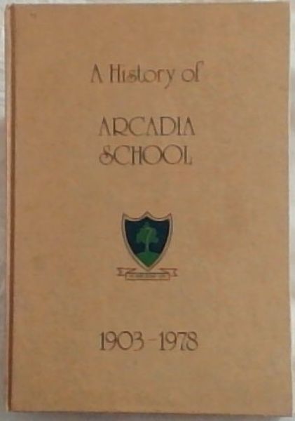 A HISTORY OF ARCADIA SCHOOL, 1903 - 1978