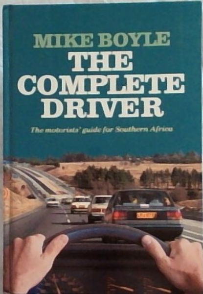 THE COMPLETE DRIVER: The Motorists' guide for Southern Africa