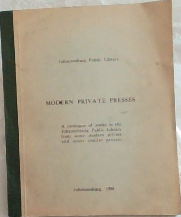 MODERN PRIVATE PRESSES: A catalogue of books in the Johannesburg Public Library from some modern private and other similar presses