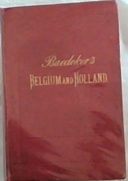 BELGUIM AND HOLLAND including the GRAND-DUCHY OF LUXENBOURG (HANDBOOK FOR TRAVELLERS) With 14 Maps and 21 Plans