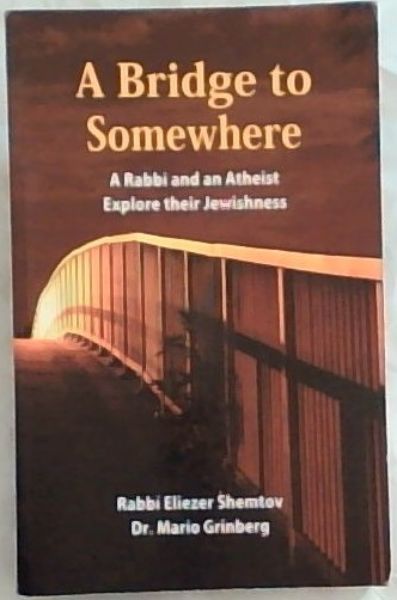 A Bridge To Somewhere: A Rabbi And An Atheist Explore Their Jewishness