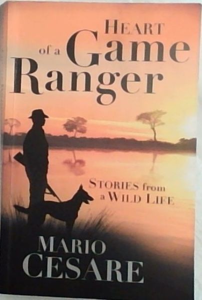 Heart of a Game Ranger: Stories from a Wild Life