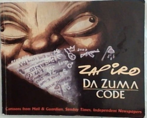 Da Zuma Code: Cartoons from Mail and Guardian, Sunday Times, and Independent Newspapers