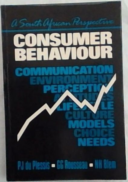 CONSUMER BEHAVIOUR: A South African Perspective - Communication, Environment, Perception, Attitudes, Lifestyle, Culture, Models, Choice, Needs