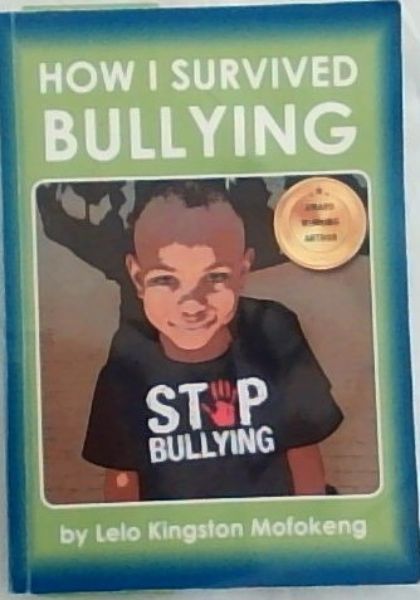 How I Survived BULLYING - Written by Lelo Kingston Mofokeng (Age 7) - 2016