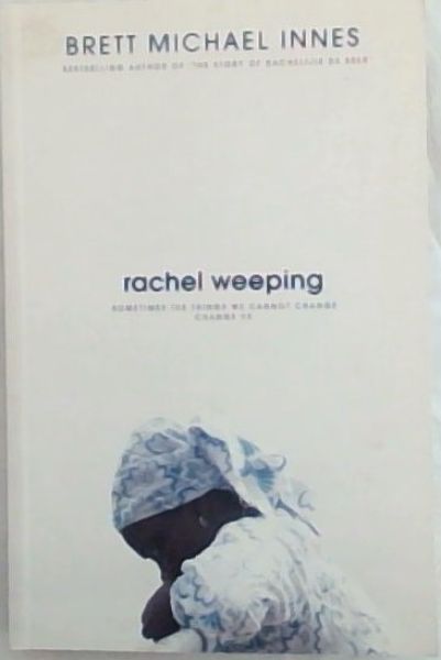 Rachel Weeping: Sometimes the things we cannot change , change us