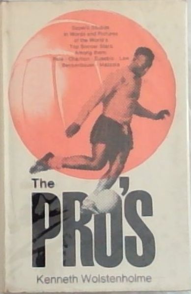 THE PRO'S: Superb Studies in Words and Pictures of the World's Top Soccer Stars. Among them Pele-Charlton -Eusebio - Law Beckenbauer - Mazzola