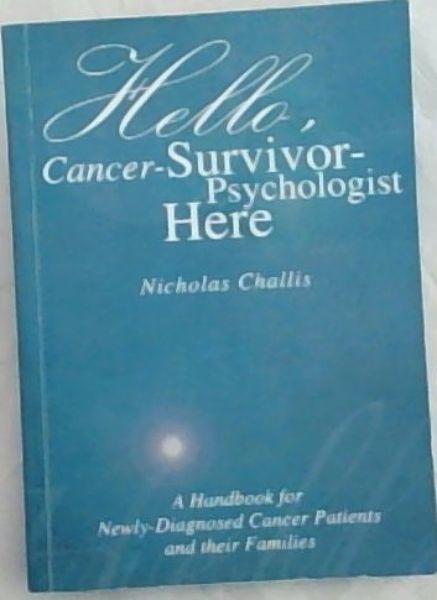 HELLO, Cancer-Survivor Psychologist Here: A Handbook for Newly-Diagnosed Cancer Patients and their Families