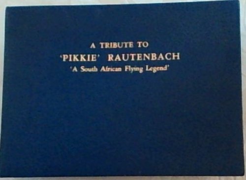 A TRIBUTE TO 'PIKKIE' RAUTENBACH - 'A South African Flying Legend'