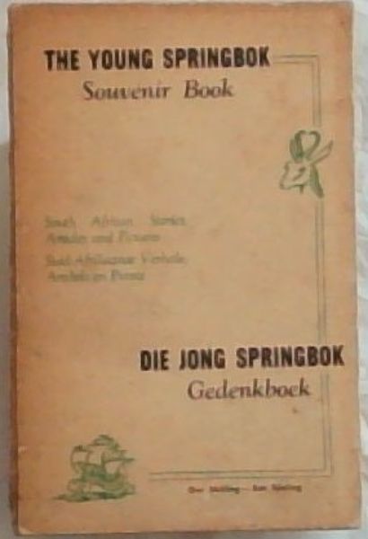 The Young Springbok Souvenir Book / Die Jong Springbok Gedenkboek - South African Stories, Articles and Pictures / Suid-Afrikaanse Verhale, Artikels en Prente