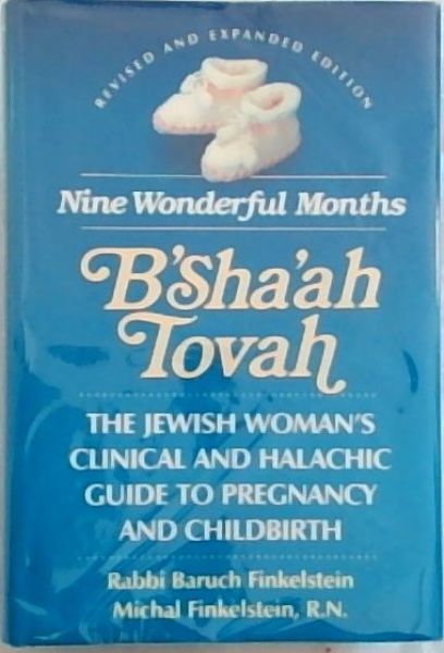 Nine Wonderful Months: The Jewish Woman's Clinical and Halachic Guide to Pregnancy and Childbirth (Revised and Expanded Edition)