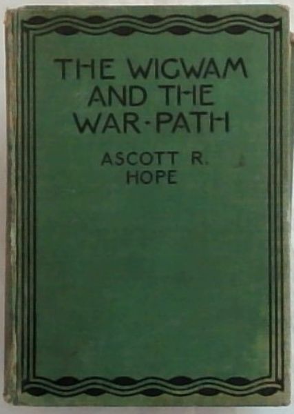 THE WIGWAM AND THE WAR-PATH