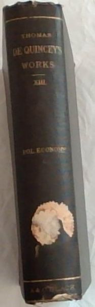 Thomas De Quincey's works XIIL: LOGIC OF POLITICAL ECONOMY and Other Papers (Volume No.13 only)