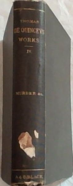 Thomas De Quincey's works IV: Murder as one of the Fine Arts: The English Mail Coach and Other Writings (Volume No.4 only)