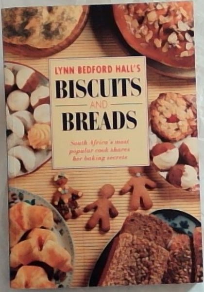 Lynn Bedford Hall's Biscuits and Breads: South Africa's most popular cook shares her baking secrets