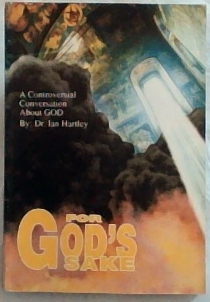 FOR GOD'D SAKE: A Controversial Conversation about GOD - (Signed and Inscribed by the author Dr. Ian Hartley )