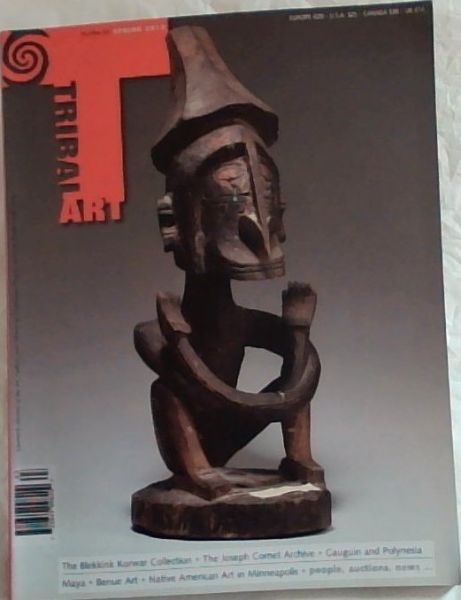 TRIBAL ART XVI :2 - Number 63 SPRING 2012:The Blekkink Korwar Collection, The Joseph Cornet Archive, Gauguin and Polynesia, Maya, Benue Art, Native American Art in Minneapolis -Tribal fine Arts : quarterly journal of the art, culture, and history of traditional peoples and new world civilizations