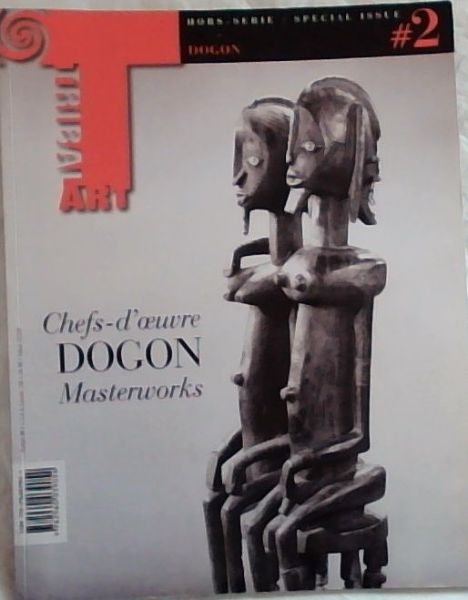 TRIBAL ART Special Issue #2 / Hors-Series #2 Chefs -d'oeuvre DOGON Masterworks :From April through July 2011