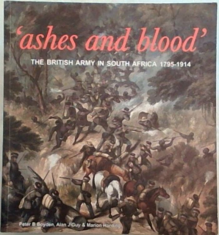 Ashes and Blood: the British Army in South Africa 1795-1914: A special exhibition at the National Army Museum, held from October 1999 to February 2001