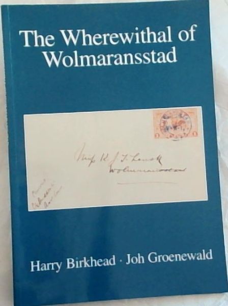The Wherewithal of Wolmaransstad: Number 1 of the Anglo-Boer War Centenary Series