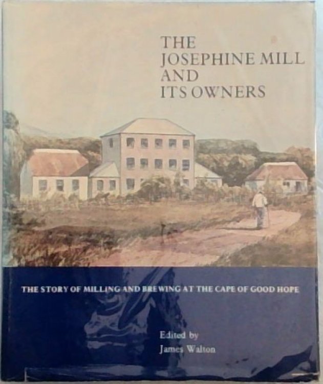 The Josephine Mill and its owners: The story of milling and Brewing at the Cape of Good Hope - (Limited edition)