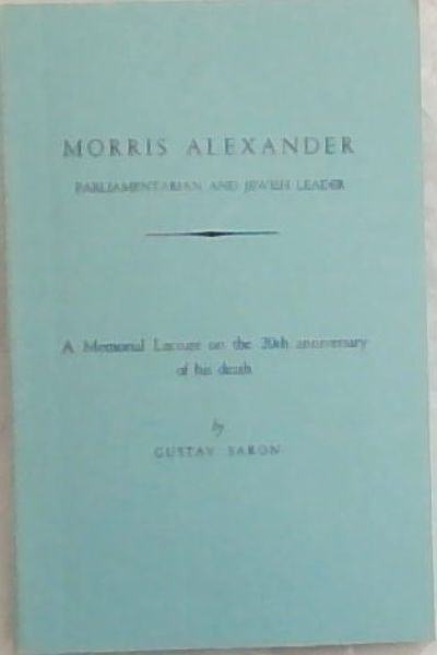 MORRIS ALEXANDER: Parliamentarian and Jewish Leader - A Memorial Lecture on the 20th anniversary of his death