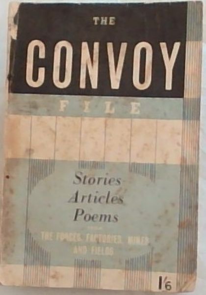 The Convoy File - Stories, Articles, Poems From The Forces, Factories,Mines And Fields