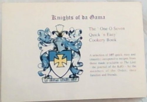 The 'One O Seven Quick 'n Easy' Cookery Book: A selection of 107 quick, easy and (mainly) inexpensive recipes from those made available to The Link - the journal of the KdG- by the members of Order, their families and friends