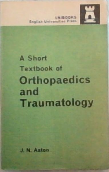 A SHORT TEXTBOOK OF ORTHOPAEDICS AND TRAUMATOLOGY - (UNIBOOKS - English Universities Press)