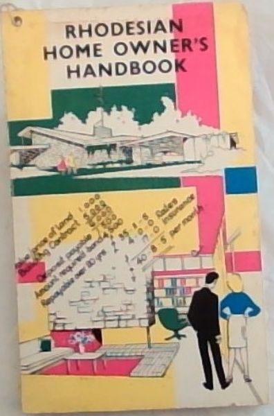 Rhodesian Home Owner's Handbook: A concise guide for Rhodesians wanting to buy rent build site decorate furnish improve their homes
