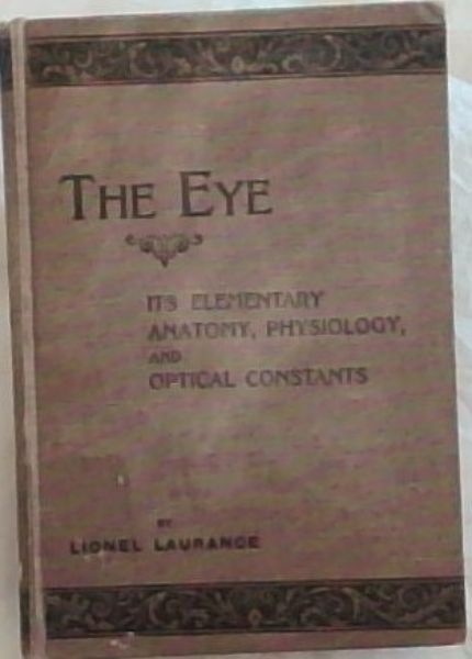 THE EYE: Its Elementary Anatomy, Physiology, and Optical Constants