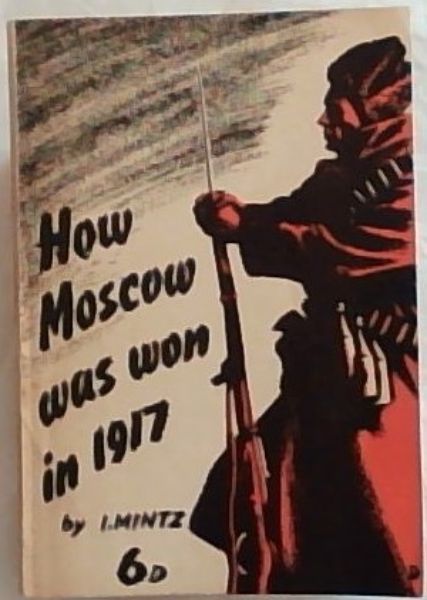 HOW MOSCOW WAS WON IN 1917: A Chapter in the History of the Revolution