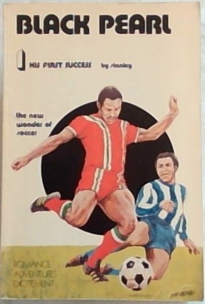 BLACK PEARL: His First Success: The new wonder of soccer - (To those who believe in fairness and mutual respect)