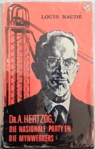 DR A. HERTZOG, DIE NASIONALE PARTY EN DIE MYNWERKERS
