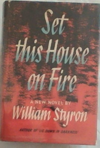 Set this House on Fire - A New Novel