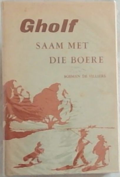 GHOLF SAAM MET DIE BOERE: Met 'n Woodelys en Illustrasies
